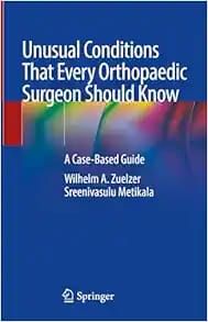 Unusual Conditions That Every Orthopaedic Surgeon Should Know: A Case-Based Guide