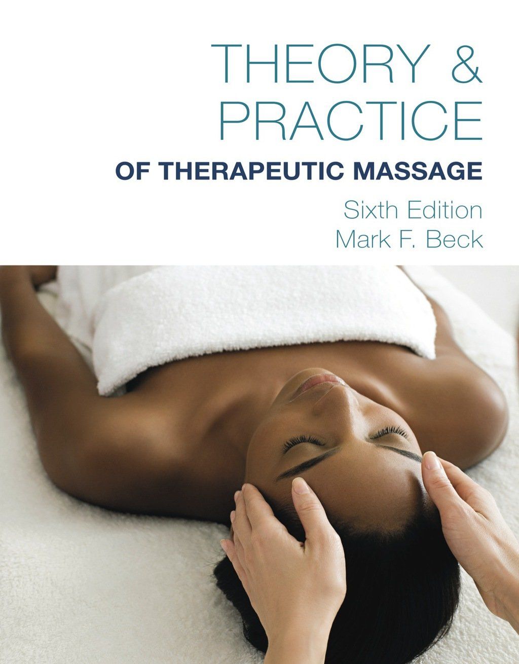 Theory &amp; Practice of Therapeutic Massage, Sixth Edition
