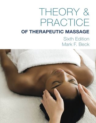 Theory &amp; Practice of Therapeutic Massage, Sixth Edition
