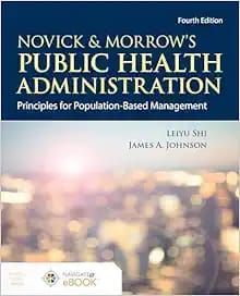 Novick &amp; Morrow’s Public Health Administration: Principles for Population-Based Management: Principles for Population-Based Management, 4th Edition