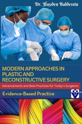 Modern Approaches in Plastic and Reconstructive Surgery: Advancements and Best Practices for Today’s Surgeons
