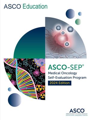 ASCO-SEP Medical Oncology Self-Evaluation Program 2024 Edition