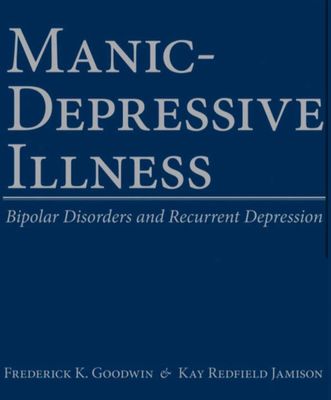 Manic-Depressive Illness: Bipolar Disorders and Recurrent Depression, 2nd Edition