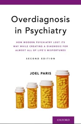 Overdiagnosis in Psychiatry: How Modern Psychiatry Lost Its Way While Creating a Diagnosis for Almost All of Life&#39;s Misfortunes