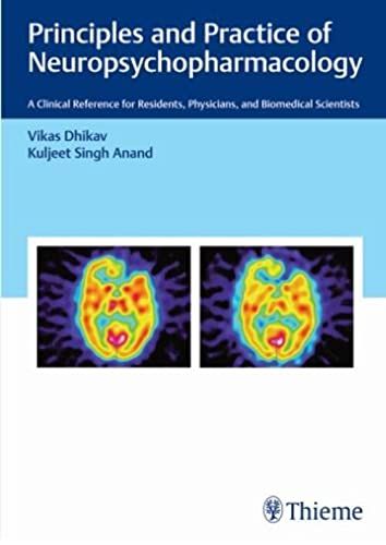 Principles and Practice of Neuropsychopharmacology: A Clinical Reference for Residents, Physicians, and Biomedical Scientists