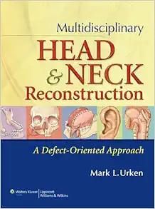 Multidisciplinary Head And Neck Reconstruction: A Defect-Oriented Approach