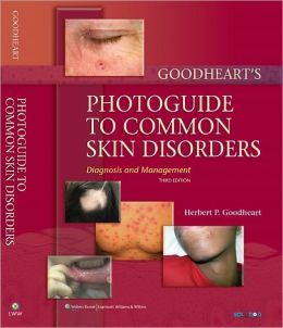 Goodheart’s Photoguide To Common Skin Disorders: Diagnosis And Management, 3rd Edition
