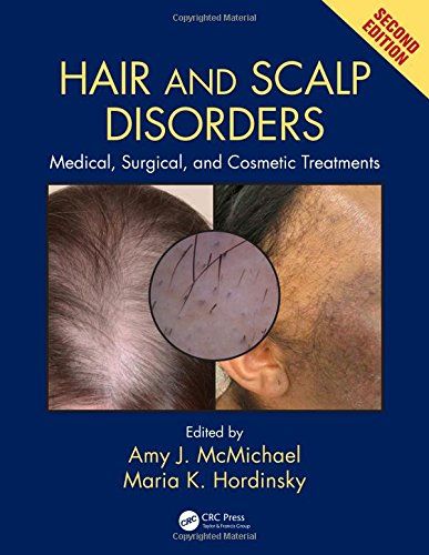Hair And Scalp Disorders: Medical, Surgical, And Cosmetic Treatments, Second Edition