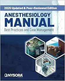 Anesthesiology Manual: Best Practices and Case Management (Original PDF from Publisher) 2025 Updates and Peer Reviewed Edition