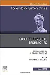 Facelift Surgical Techniques, An Issue Of Facial Plastic Surgery Clinics Of North America