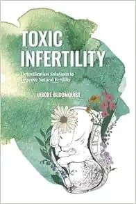 Toxic Infertility: Detoxification Solutions To Improve Natural Fertility