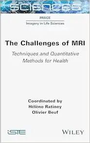 The Challenges Of MRI: Techniques And Quantitative Methods For Health