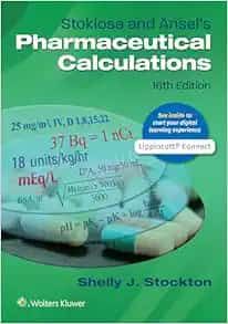 Stoklosa And Ansel’s Pharmaceutical Calculations, 16th Edition