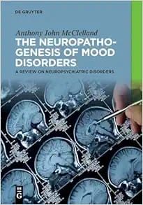 The Neuropathogenesis Of Mood Disorders: A Review On Neuropsychiatric Disorders