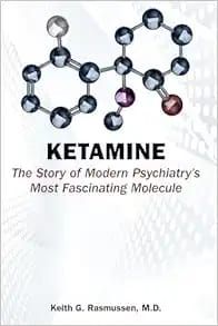 Ketamine: The Story Of Modern Psychiatry&#39;s Most Fascinating Molecule