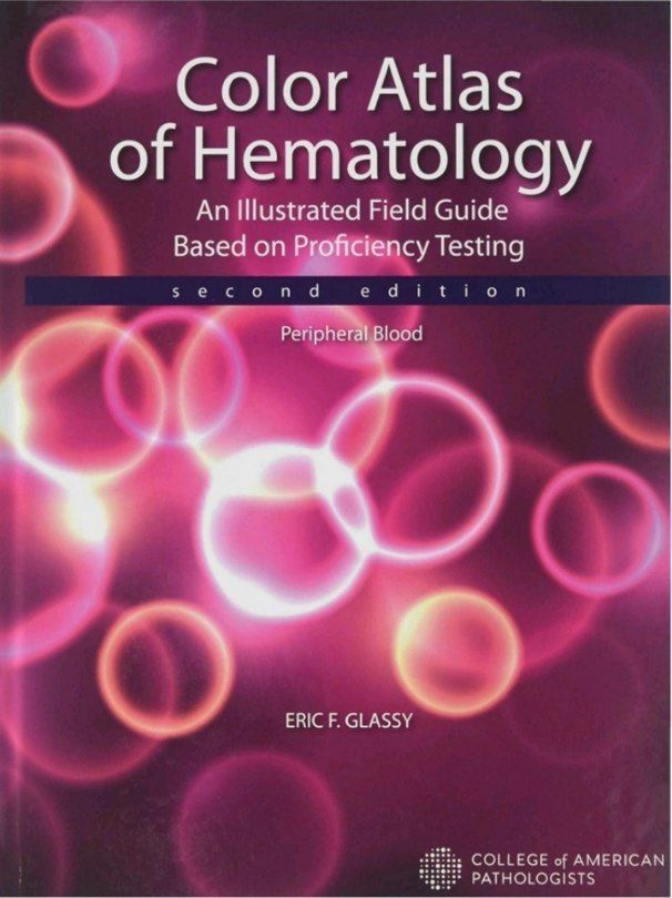 Color Atlas of Hematology An illustrated Field Guide Based on Proficiency Testing by the College of American Pathologists