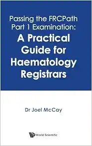 Passing The Frcpath Part 1 Examination: A Practical Guide For Haematology 2024