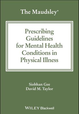The Maudsley Prescribing Guidelines for Mental Health Conditions in Physical Illness (The Maudsley Prescribing Guidelines Series) 2024