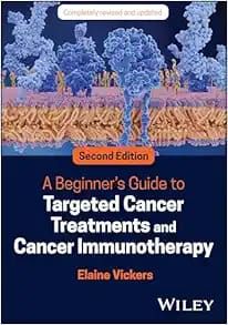 A Beginner’s Guide To Targeted Cancer Treatments And Cancer Immunotherapy, 2nd Edition