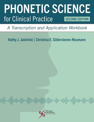 Phonetic Science For Clinical Practice: A Transcription And Application Workbook, 2nd Edition