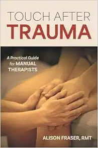 Touch After Trauma: A Practical Guide for Manual Therapists