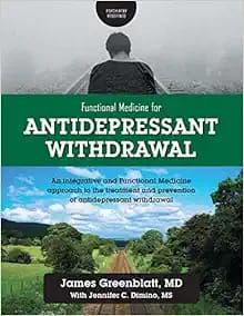 Functional Medicine for Antidepressant Withdrawal: An integrative and Functional Medicine approach to the treatment and prevention of antidepressant withdrawal
