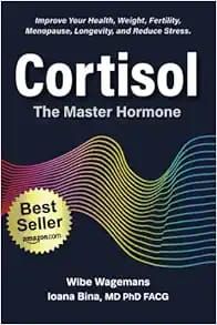 Cortisol: The Master Hormone: Improve Your Health, Weight, Fertility, Menopause, Longevity, And Reduce Stress