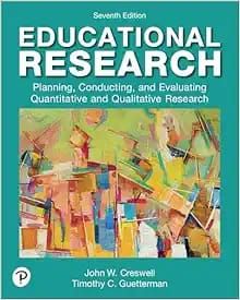Educational Research: Planning, Conducting, and Evaluating Quantitative and Qualitative Research – John Creswell, 7th Edition