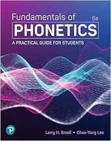 Fundamentals of Phonetics: A Practical Guide for Students, 6th Edition