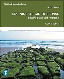 Learning The Art Of Helping: Building Blocks And Techniques, 8th Edition
