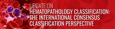 Update On Hematopathology Classification: The International Consensus Classification Perspective – USCAP (Videos)