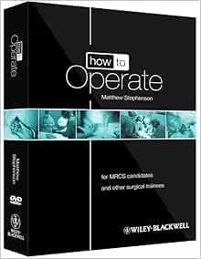 How To Operate: For MRCS Candidates And Other Surgical Trainees