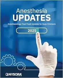 ANESTHESIA UPDATES: Anesthesiology: Fast-Track Updates For Busy Clinicians