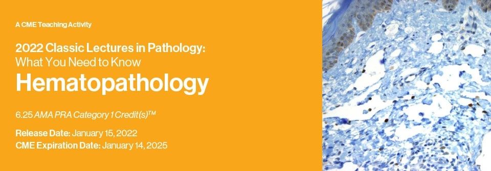 Classic Lectures in Pathology: What You Need to Know: Hematopathology 2022