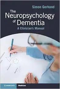The Neuropsychology Of Dementia: A Clinician’s Manual