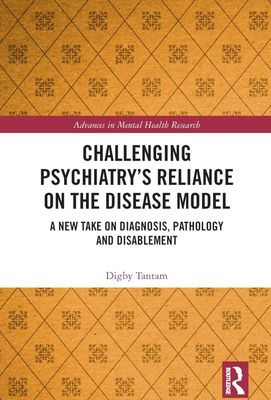 Challenging Psychiatry’s Reliance on the Disease Model: A New Take on Diagnosis, Pathology and Disablement