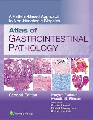 Atlas of Gastrointestinal Pathology: A Pattern-Based Approach to Non-Neoplastic Biopsies, 2nd edition 2025