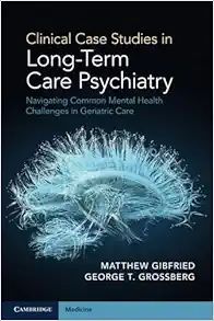Clinical Case Studies in Long-Term Care Psychiatry: Navigating Common Mental Health Challenges in Geriatric Care