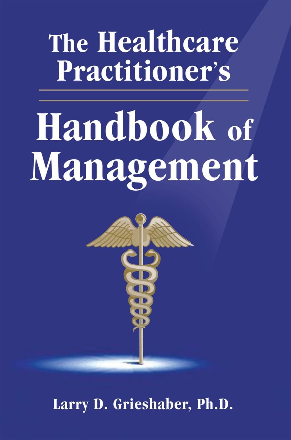 The Healthcare Practitioner’s: Handbook of Management