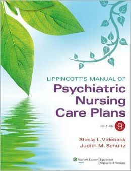 Lippincott’s Manual of Psychiatric Nursing Care Plans, 9th Edition