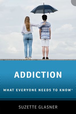 Addiction: What Everyone Needs to Know