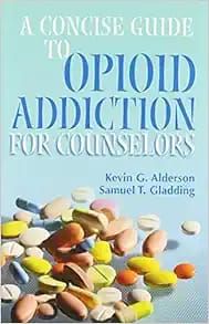 A Concise Guide to Opioid Addiction for Counselors