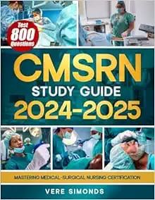 CMSRN Study Guide 2024-2025: Mastering Medical-Surgical Nursing Certification