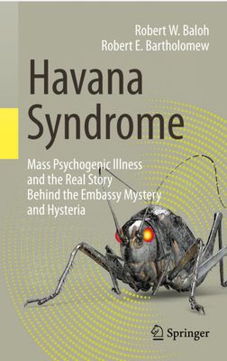 Havana Syndrome Mass psychogenic illness and the real story behind the embassy mystery and hysteria