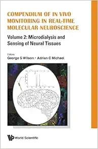 COMPENDIUM OF IN VIVO MONITORING IN REAL-TIME MOLECULAR NEUROSCIENCE – VOLUME 2: MICRODIALYSIS AND SENSING OF NEURAL TISSUES