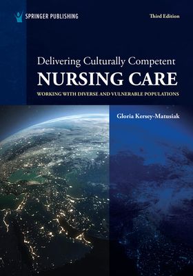 Delivering Culturally Competent Nursing Care: Working with Diverse and Vulnerable Populations, 3rd Edition