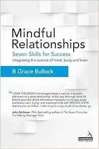 Mindful Relationships: Seven Skills for Success – Integrating the Science of Mind, Body and Brain