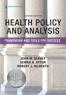 Health Policy and Analysis: Framework and Tools for Success, Second Edition