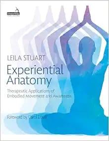 Experiential Anatomy: Therapeutic Applications of Embodied Movement and Awareness