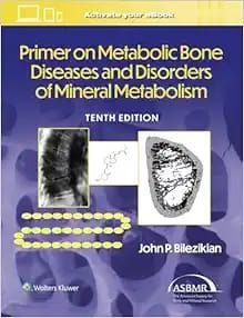 Primer on the Metabolic Bone Diseases and Disorders of Mineral Metabolism, 10th edition
